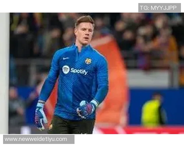 特尔施特根或将告别巴萨切尔西有意引进这位门将